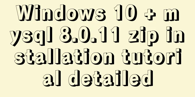 Windows 10 + mysql 8.0.11 zip installation tutorial detailed
