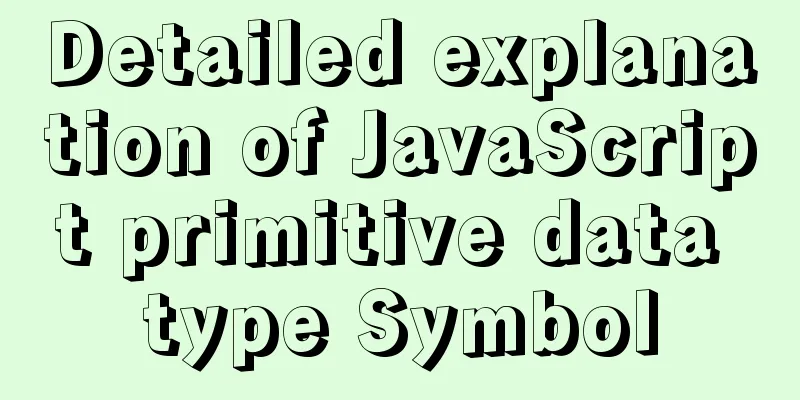 Detailed explanation of JavaScript primitive data type Symbol