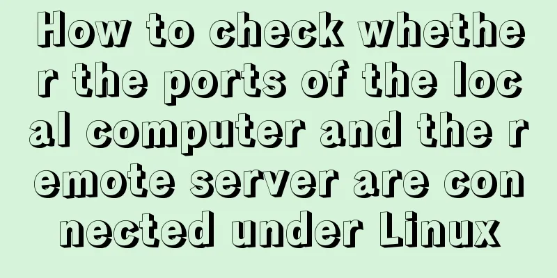 How to check whether the ports of the local computer and the remote server are connected under Linux