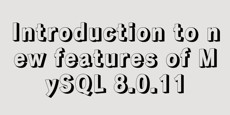 Introduction to new features of MySQL 8.0.11