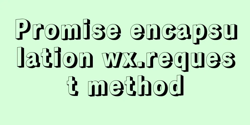 Promise encapsulation wx.request method