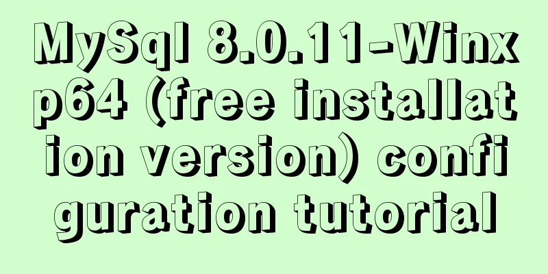 MySql 8.0.11-Winxp64 (free installation version) configuration tutorial