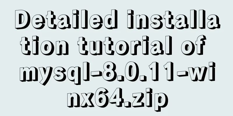 Detailed installation tutorial of mysql-8.0.11-winx64.zip