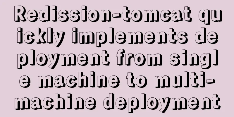 Redission-tomcat quickly implements deployment from single machine to multi-machine deployment