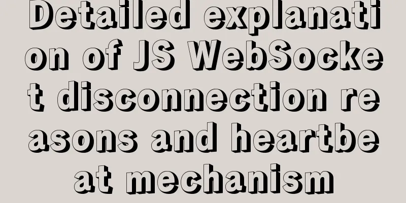 Detailed explanation of JS WebSocket disconnection reasons and heartbeat mechanism