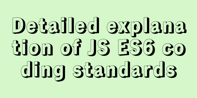 Detailed explanation of JS ES6 coding standards