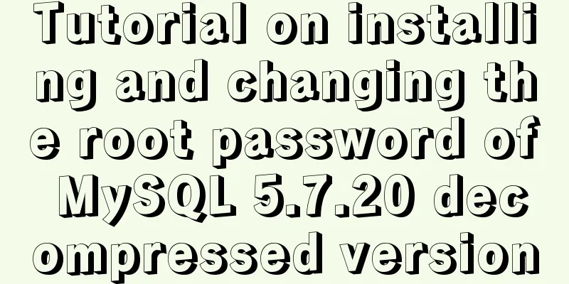 Tutorial on installing and changing the root password of MySQL 5.7.20 decompressed version