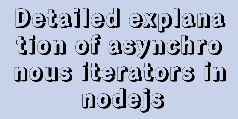 Detailed explanation of asynchronous iterators in nodejs