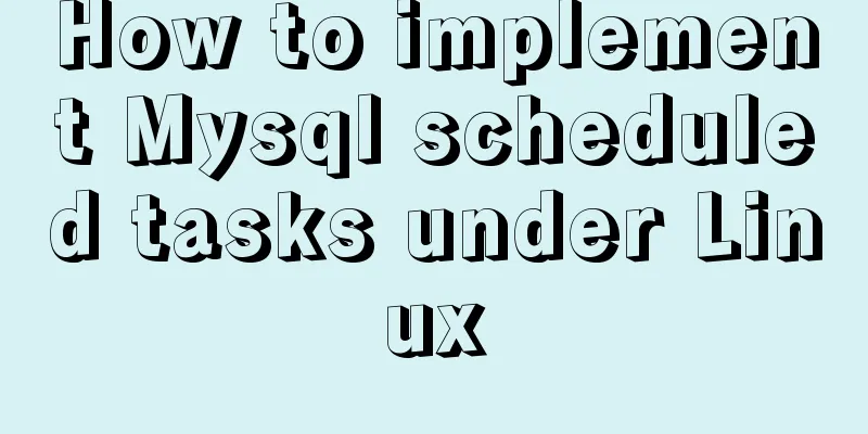 How to implement Mysql scheduled tasks under Linux