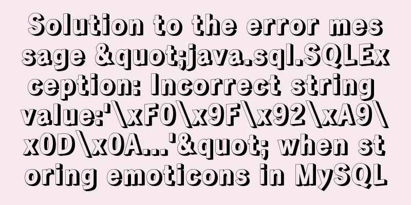 Solution to the error message "java.sql.SQLException: Incorrect string value:'\xF0\x9F\x92\xA9\x0D\x0A...'" when storing emoticons in MySQL