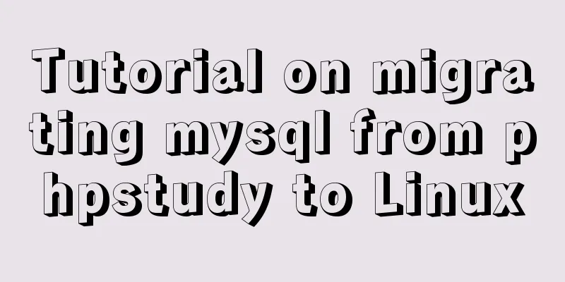 Tutorial on migrating mysql from phpstudy to Linux
