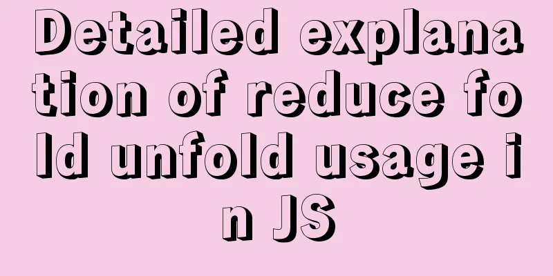 Detailed explanation of reduce fold unfold usage in JS