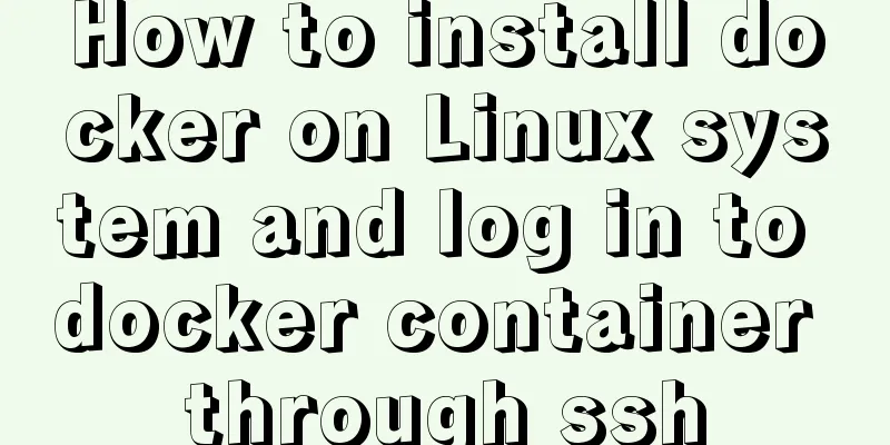 How to install docker on Linux system and log in to docker container through ssh