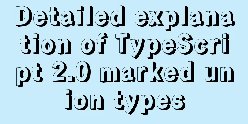 Detailed explanation of TypeScript 2.0 marked union types