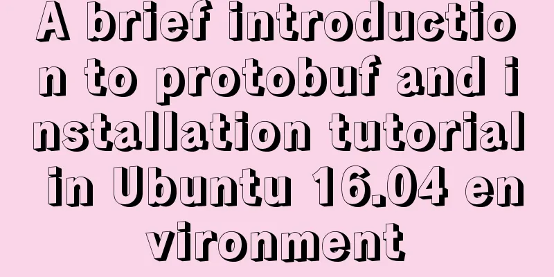 A brief introduction to protobuf and installation tutorial in Ubuntu 16.04 environment