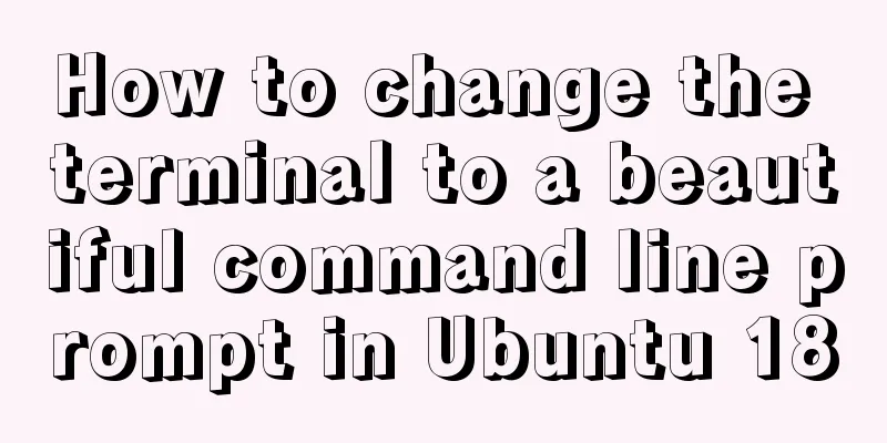 How to change the terminal to a beautiful command line prompt in Ubuntu 18
