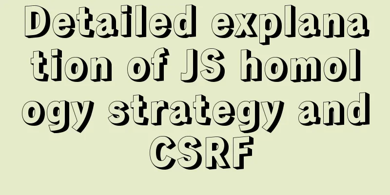 Detailed explanation of JS homology strategy and CSRF