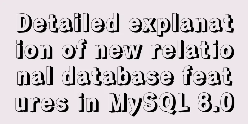 Detailed explanation of new relational database features in MySQL 8.0