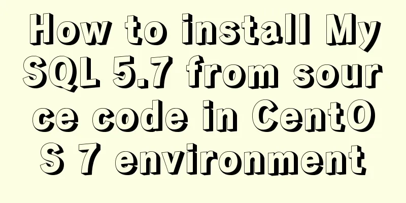 How to install MySQL 5.7 from source code in CentOS 7 environment