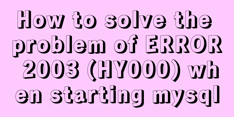 How to solve the problem of ERROR 2003 (HY000) when starting mysql