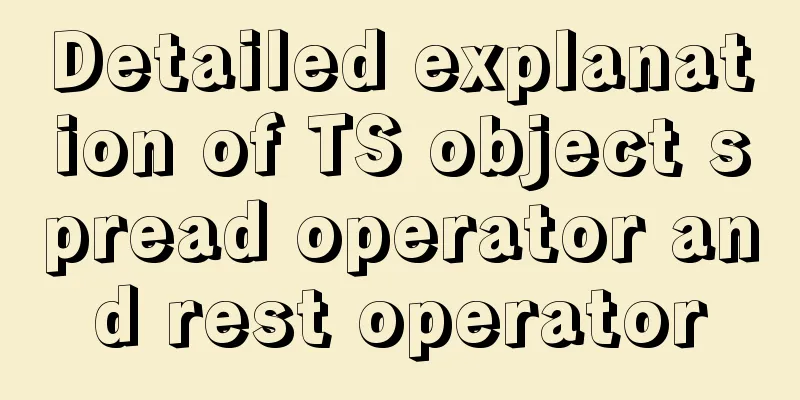 Detailed explanation of TS object spread operator and rest operator