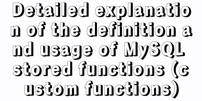 Detailed explanation of the definition and usage of MySQL stored functions (custom functions)
