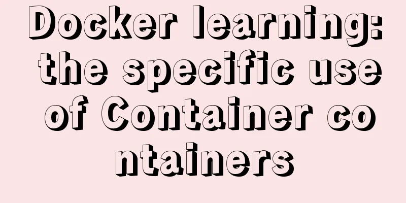 Docker learning: the specific use of Container containers
