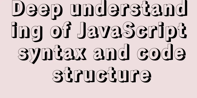 Deep understanding of JavaScript syntax and code structure