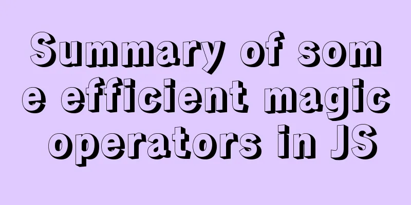 Summary of some efficient magic operators in JS