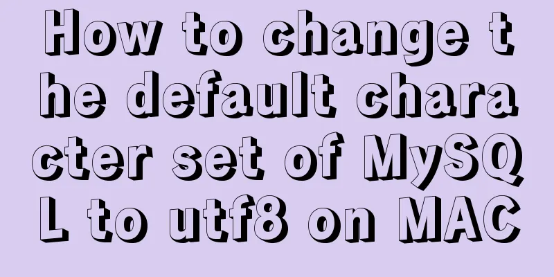 How to change the default character set of MySQL to utf8 on MAC