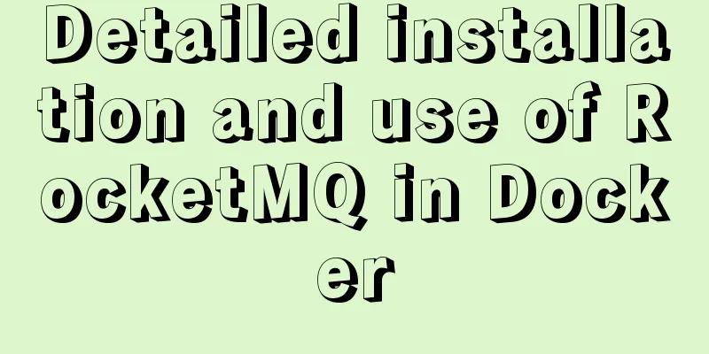 Detailed installation and use of RocketMQ in Docker