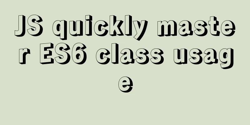 JS quickly master ES6 class usage