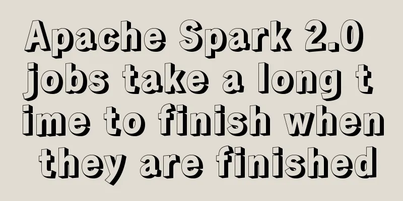 Apache Spark 2.0 jobs take a long time to finish when they are finished