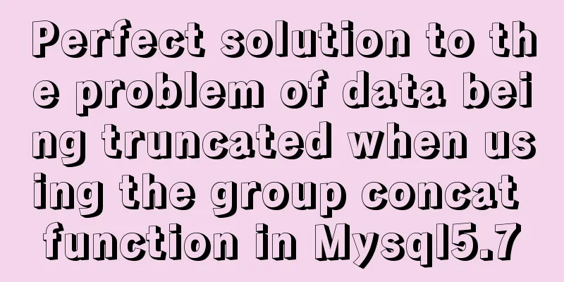 Perfect solution to the problem of data being truncated when using the group concat function in Mysql5.7