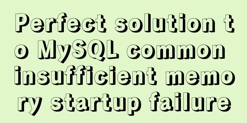 Perfect solution to MySQL common insufficient memory startup failure