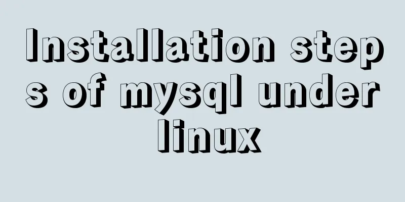 Installation steps of mysql under linux