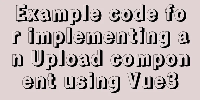 Example code for implementing an Upload component using Vue3