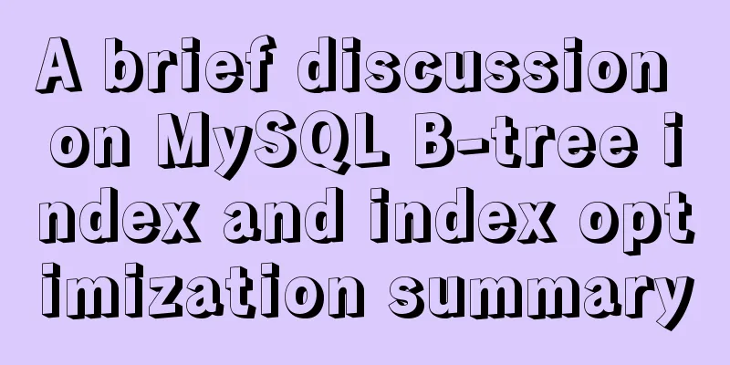 A brief discussion on MySQL B-tree index and index optimization summary