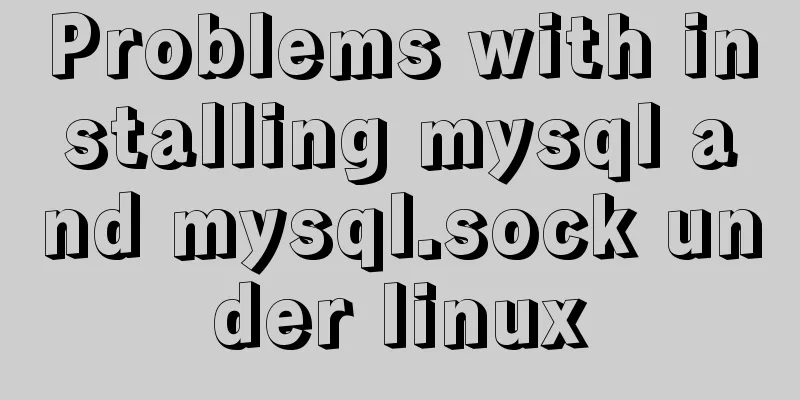 Problems with installing mysql and mysql.sock under linux
