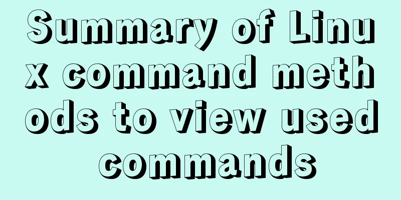 Summary of Linux command methods to view used commands
