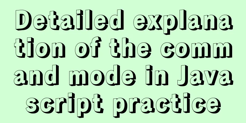 Detailed explanation of the command mode in Javascript practice
