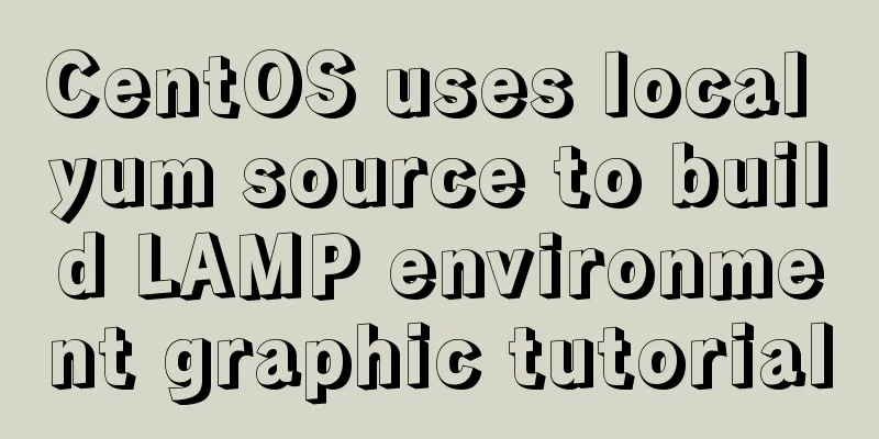 CentOS uses local yum source to build LAMP environment graphic tutorial