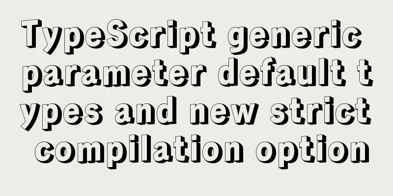 TypeScript generic parameter default types and new strict compilation option