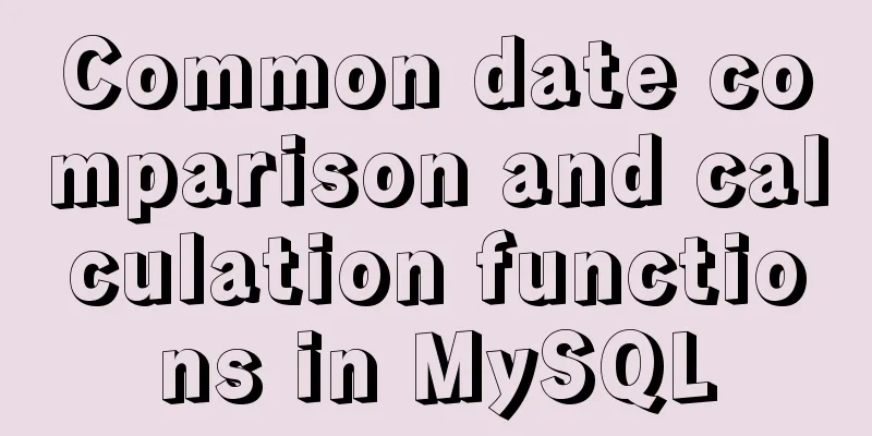 Common date comparison and calculation functions in MySQL