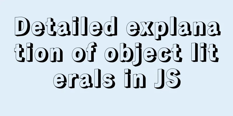 Detailed explanation of object literals in JS