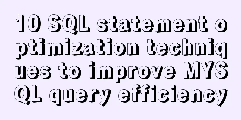 10 SQL statement optimization techniques to improve MYSQL query efficiency