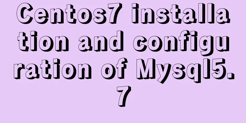 Centos7 installation and configuration of Mysql5.7
