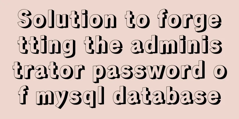 Solution to forgetting the administrator password of mysql database