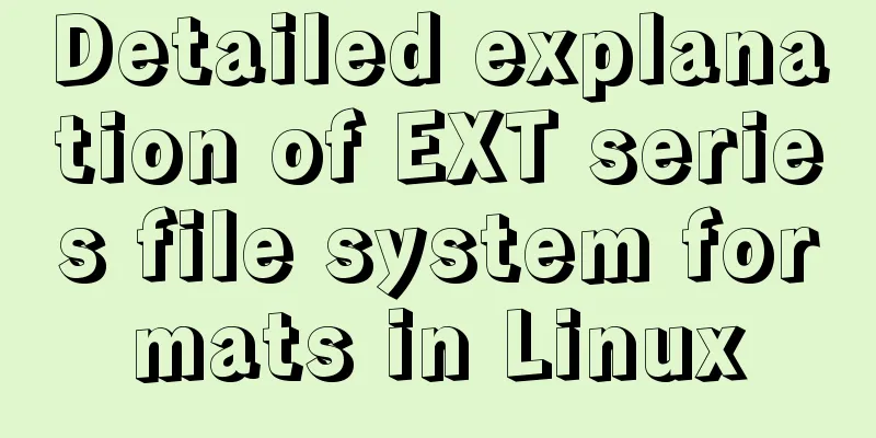 Detailed explanation of EXT series file system formats in Linux
