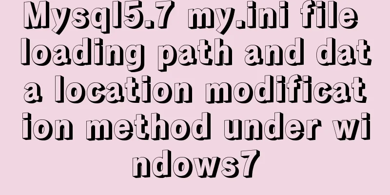 Mysql5.7 my.ini file loading path and data location modification method under windows7
